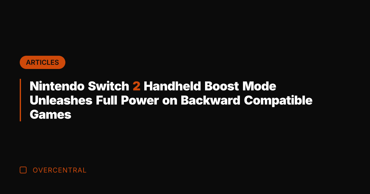 Nintendo Switch 2 Handheld Boost Mode Unleashes Full Power on Backward Compatible
