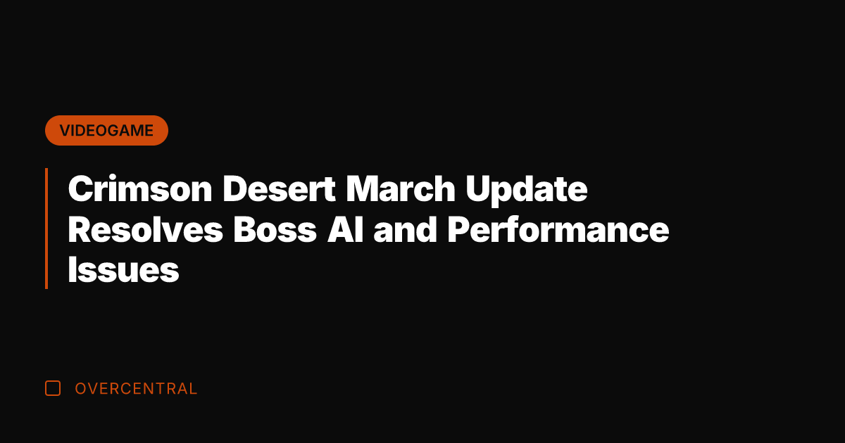Crimson Desert March Update Resolves Boss AI and Performance Issues