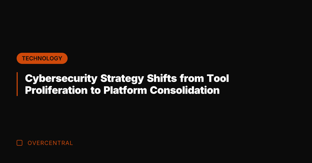 Cybersecurity Strategy Shifts from Tool Proliferation to Platform Consolidation