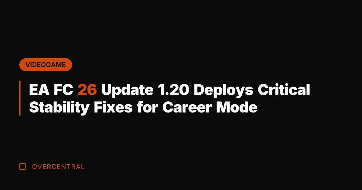 EA FC 26 Update 1.20 Deploys Critical Stability Fixes for Career Mode