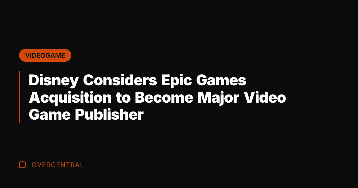Disney Considers Epic Games Acquisition to Become Major Video Game Publisher