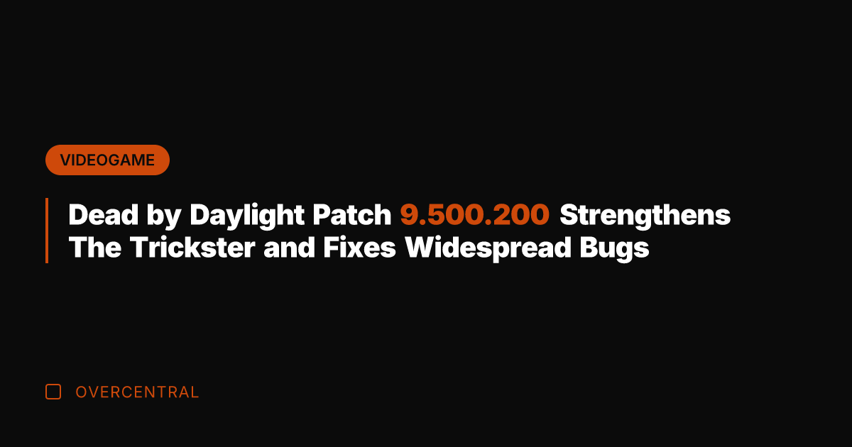 Dead by Daylight Patch 9.500.200 Strengthens The Trickster and Fixes Widespread Bugs
