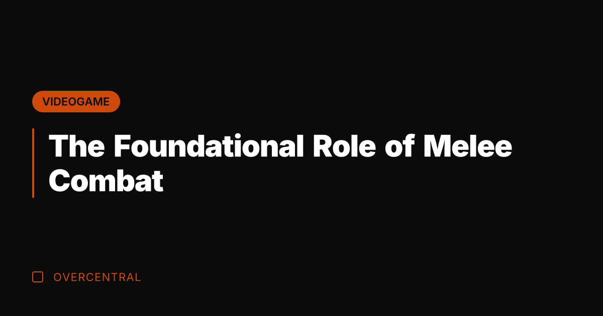 The Foundational Role of Melee Combat