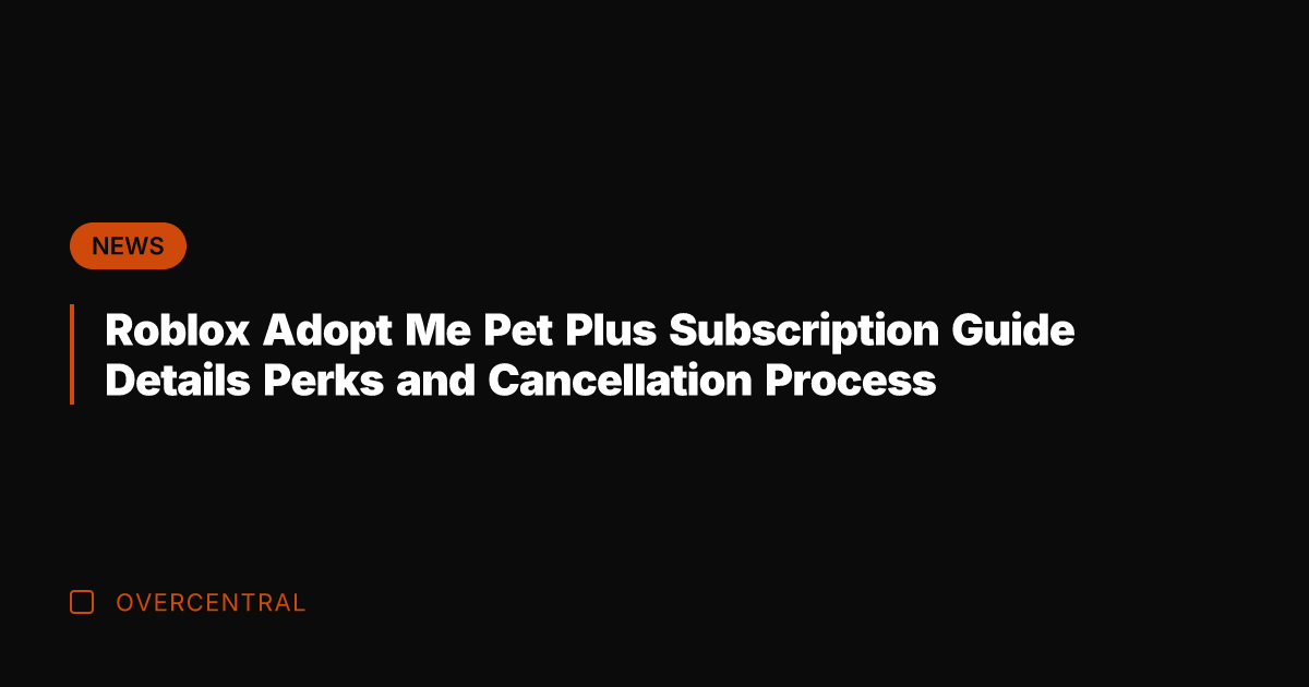Roblox Adopt Me Pet Plus Subscription Guide Details Perks and Cancellation Process