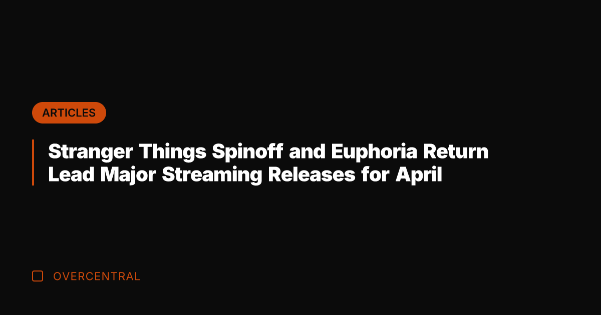 Stranger Things Spinoff and Euphoria Return Lead Major Streaming Releases for April