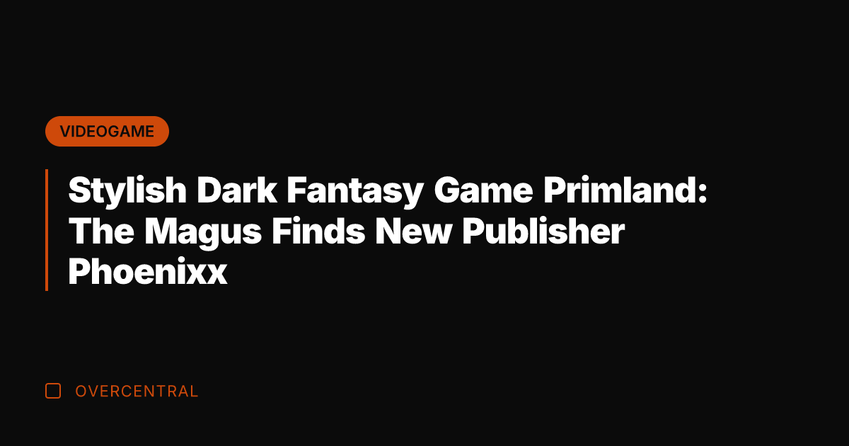 Stylish Dark Fantasy Game Primland: The Magus Finds New Publisher Phoenixx