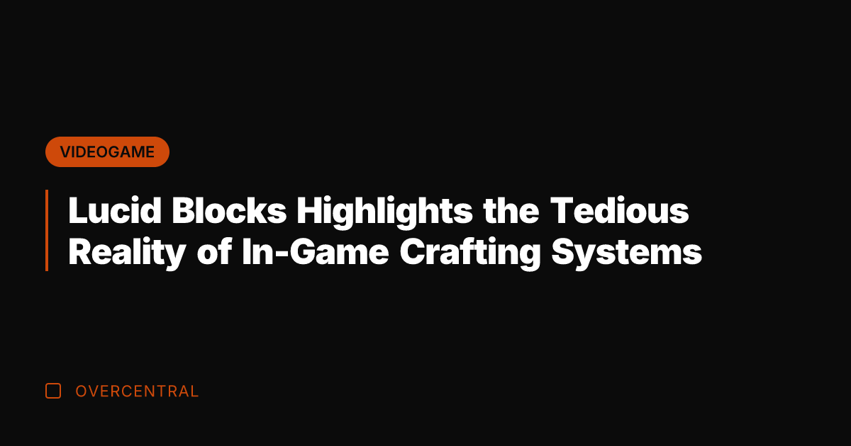 Lucid Blocks Highlights the Tedious Reality of In-Game Crafting Systems