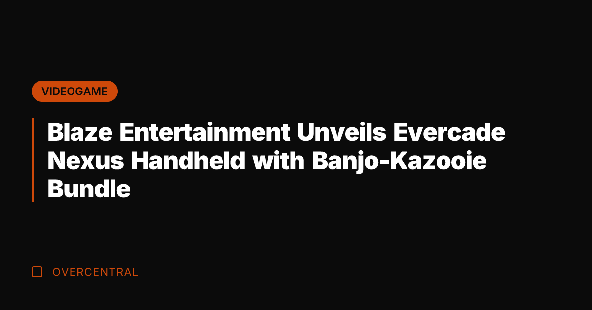Blaze Entertainment Unveils Evercade Nexus Handheld with Banjo-Kazooie Bundle