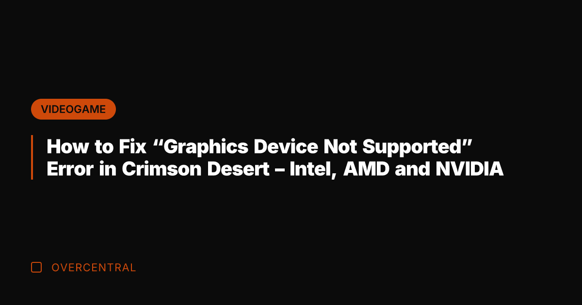 How to Fix “Graphics Device Not Supported” Error in Crimson Desert -
