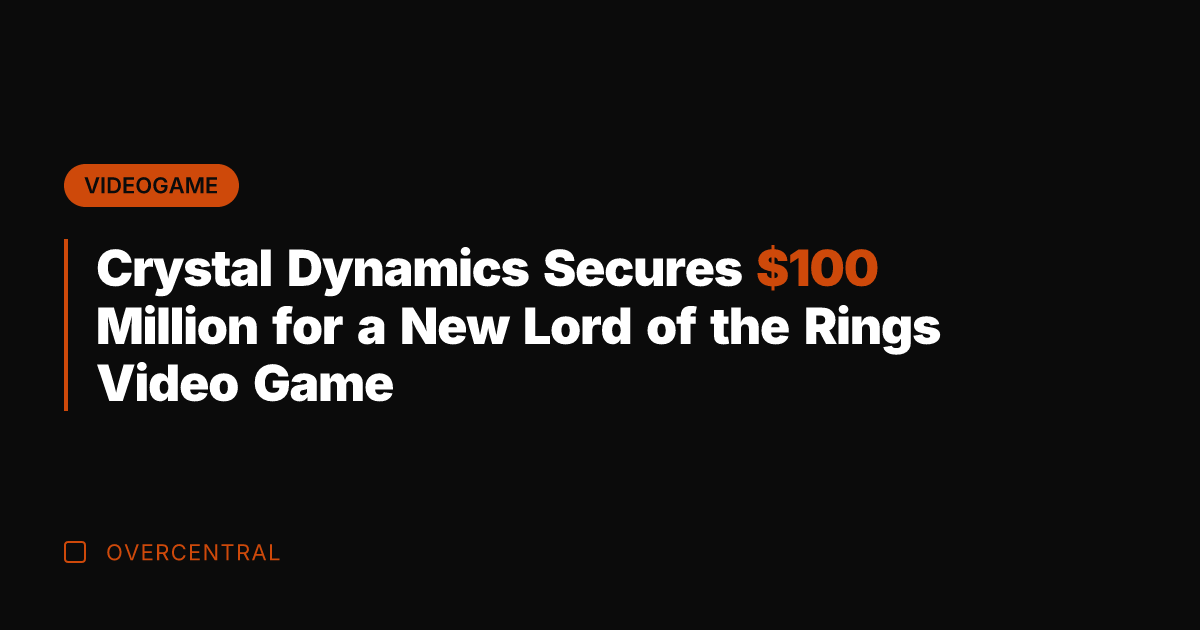 Crystal Dynamics Secures 0 Million for a New Lord of the Rings