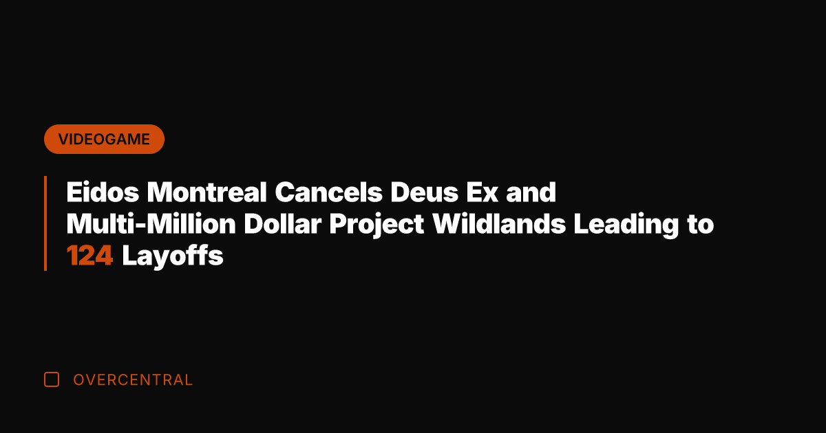 Eidos Montreal Cancels Deus Ex and Multi-Million Dollar Project Wildlands Leading to