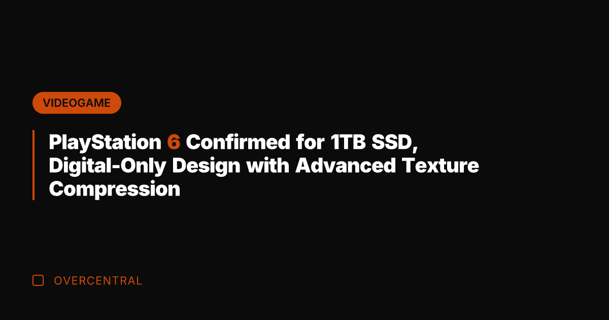 PlayStation 6 Confirmed for 1TB SSD, Digital-Only Design with Advanced Texture Compression