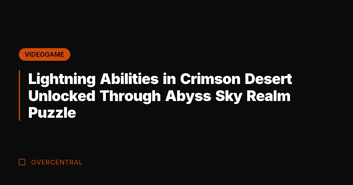 Lightning Abilities in Crimson Desert Unlocked Through Abyss Sky Realm Puzzle