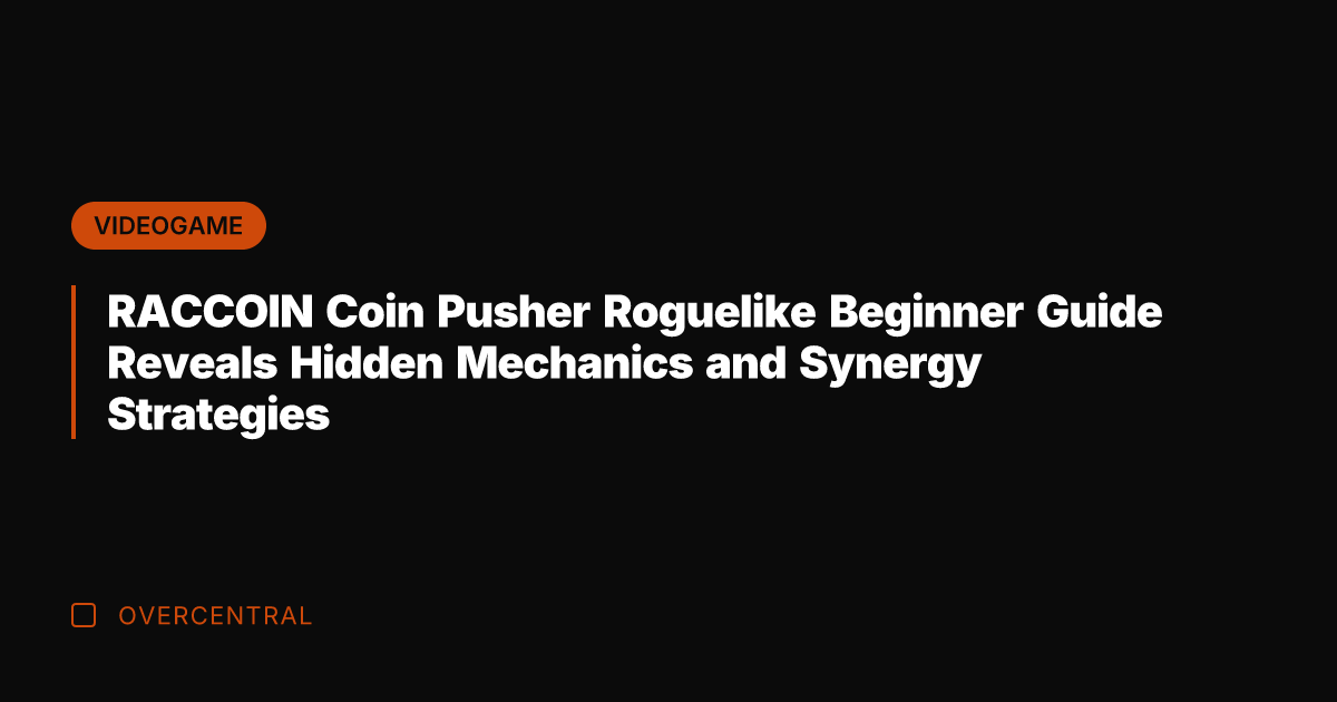 RACCOIN Coin Pusher Roguelike Beginner Guide Reveals Hidden Mechanics and Synergy Strategies