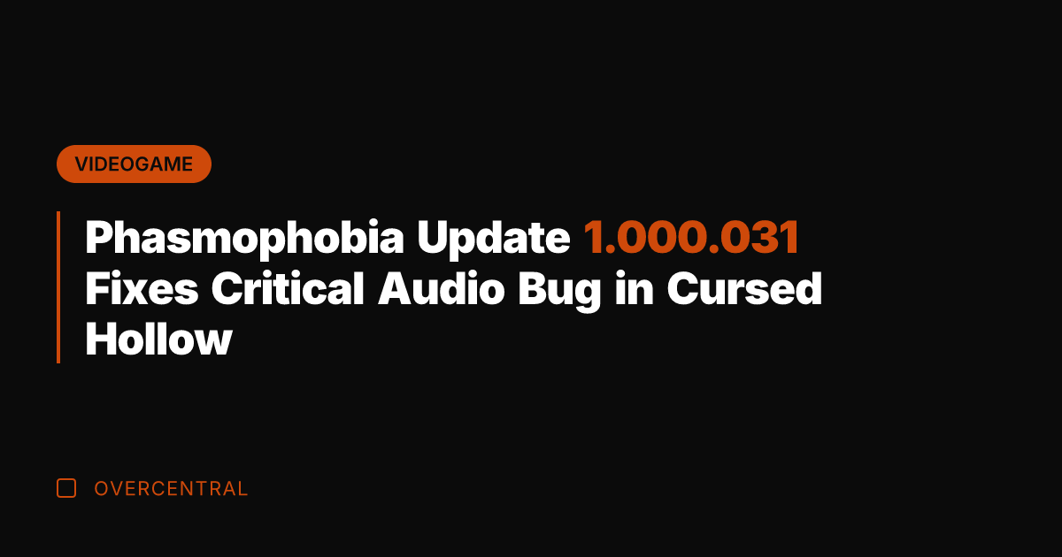 Phasmophobia Update 1.000.031 Fixes Critical Audio Bug in Cursed Hollow