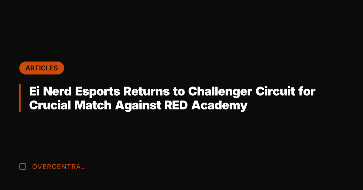 Ei Nerd Esports Returns to Challenger Circuit for Crucial Match Against RED