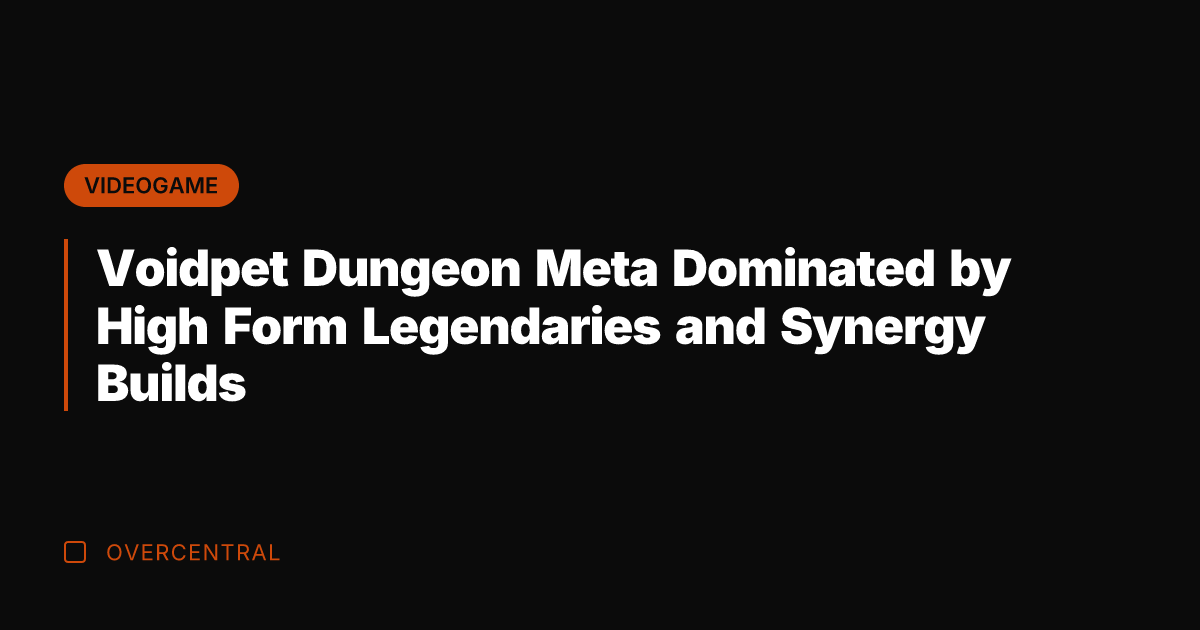 Voidpet Dungeon Meta Dominated by High Form Legendaries and Synergy Builds