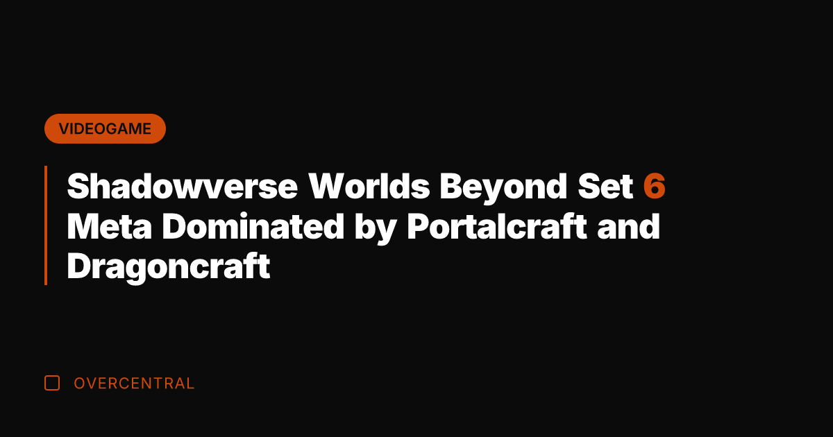 Shadowverse Worlds Beyond Set 6 Meta Dominated by Portalcraft and Dragoncraft