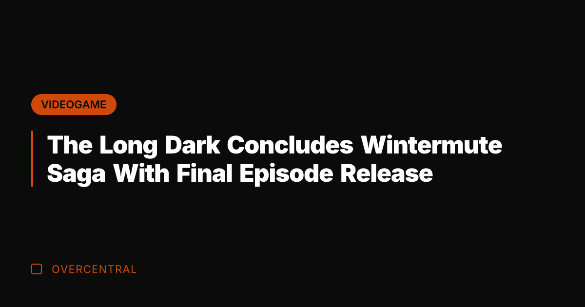 The Long Dark Concludes Wintermute Saga With Final Episode Release