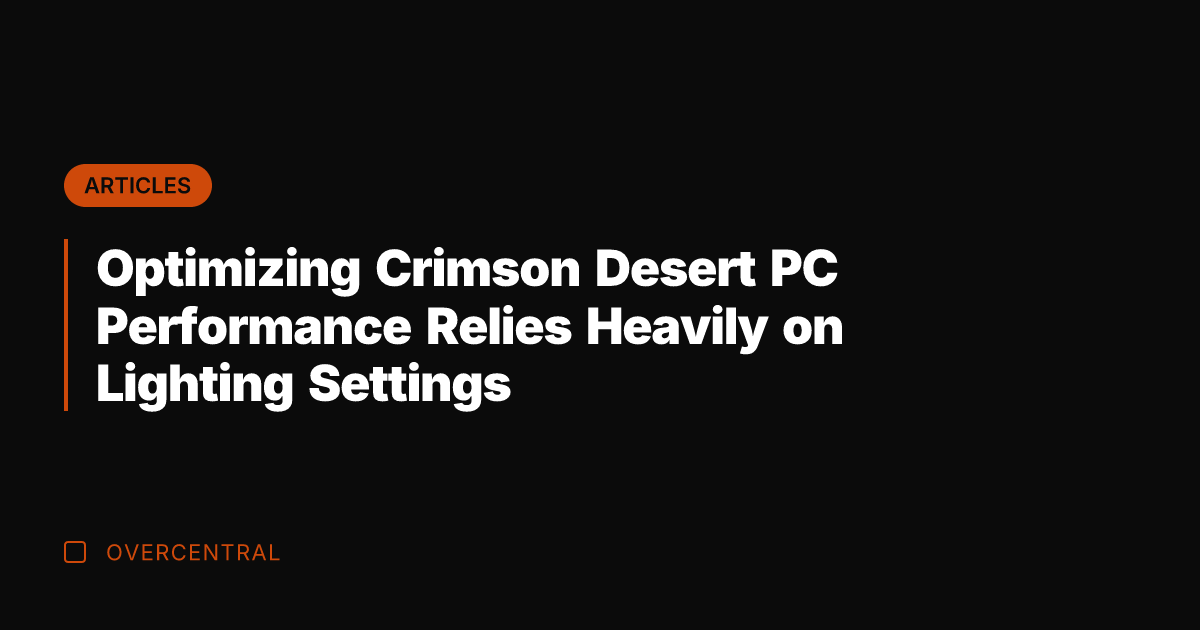 Optimizing Crimson Desert PC Performance Relies Heavily on Lighting Settings