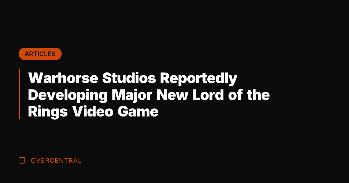 Warhorse Studios Reportedly Developing Major New Lord of the Rings Video Game