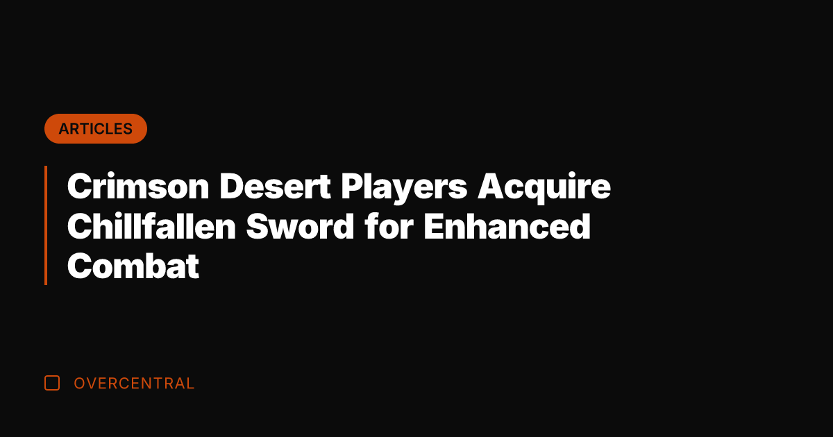 Crimson Desert Players Acquire Chillfallen Sword for Enhanced Combat