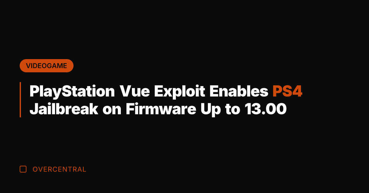 PlayStation Vue Exploit Enables PS4 Jailbreak on Firmware Up to 13.00