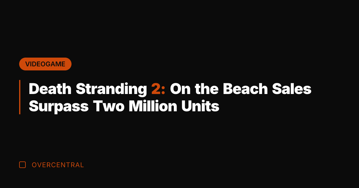 Death Stranding 2: On the Beach Sales Surpass Two Million Units