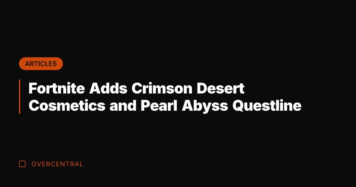 Fortnite Adds Crimson Desert Cosmetics and Pearl Abyss Questline