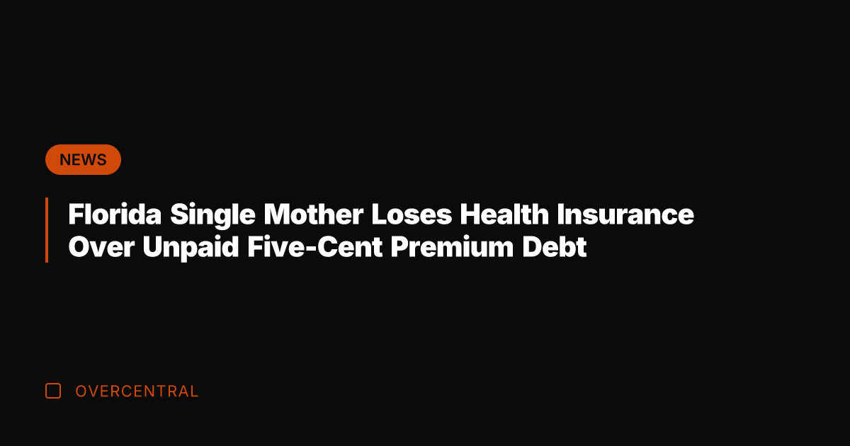 Florida Single Mother Loses Health Insurance Over Unpaid Five-Cent Premium Debt