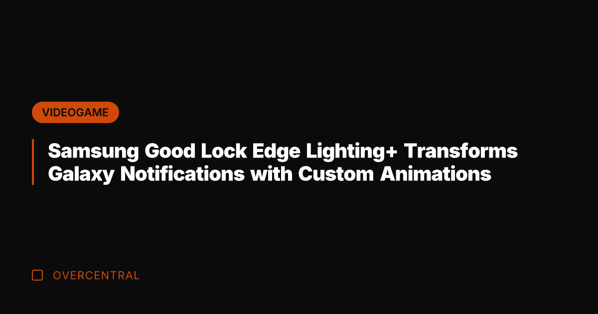 Samsung Good Lock Edge Lighting+ Transforms Galaxy Notifications with Custom Animations