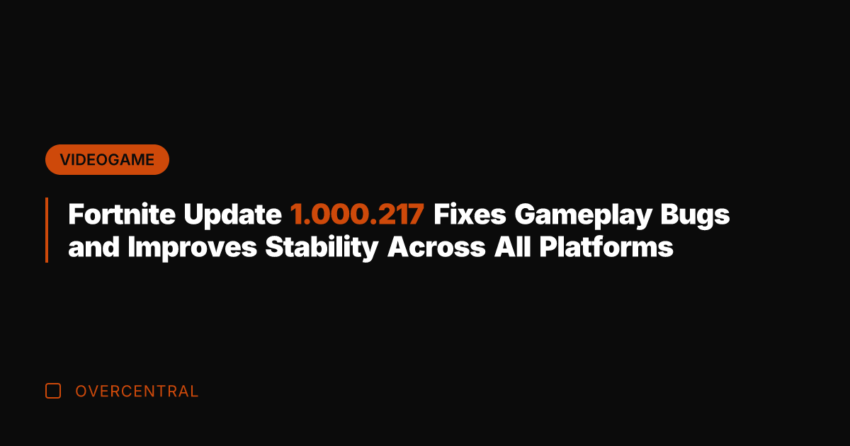 Fortnite Update 1.000.217 Fixes Gameplay Bugs and Improves Stability Across All Platforms