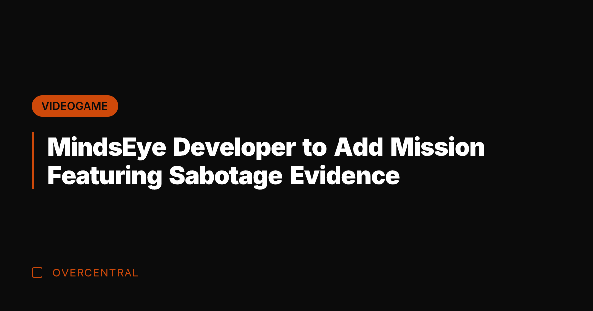 MindsEye Developer to Add Mission Featuring Sabotage Evidence