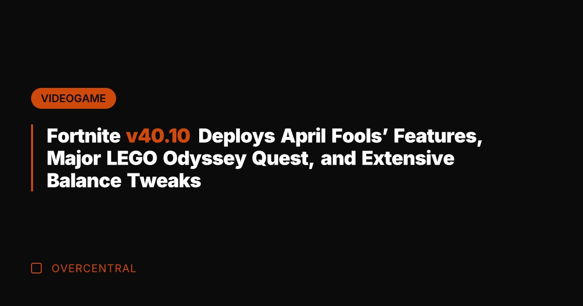 Fortnite v40.10 Deploys April Fools' Features, Major LEGO Odyssey Quest, and Extensive