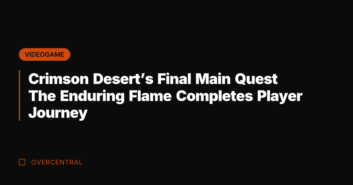 Crimson Desert's Final Main Quest The Enduring Flame Completes Player Journey