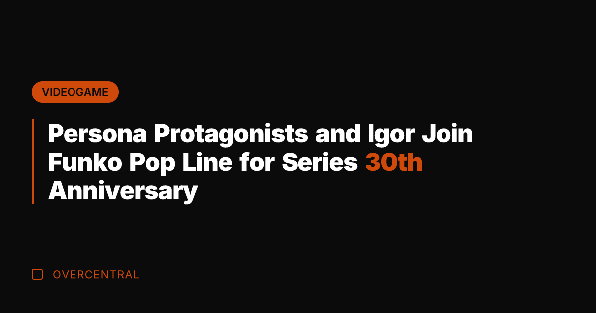 Persona Protagonists and Igor Join Funko Pop Line for Series 30th Anniversary