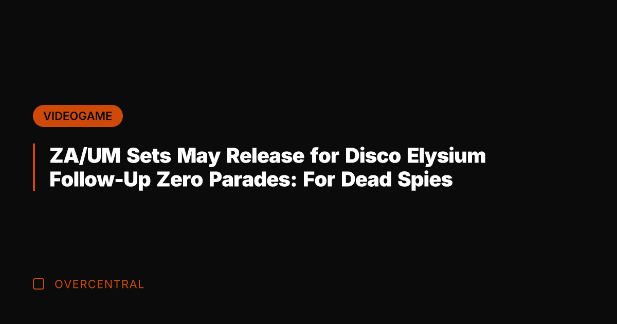 ZA/UM Sets May Release for Disco Elysium Follow-Up Zero Parades: For Dead