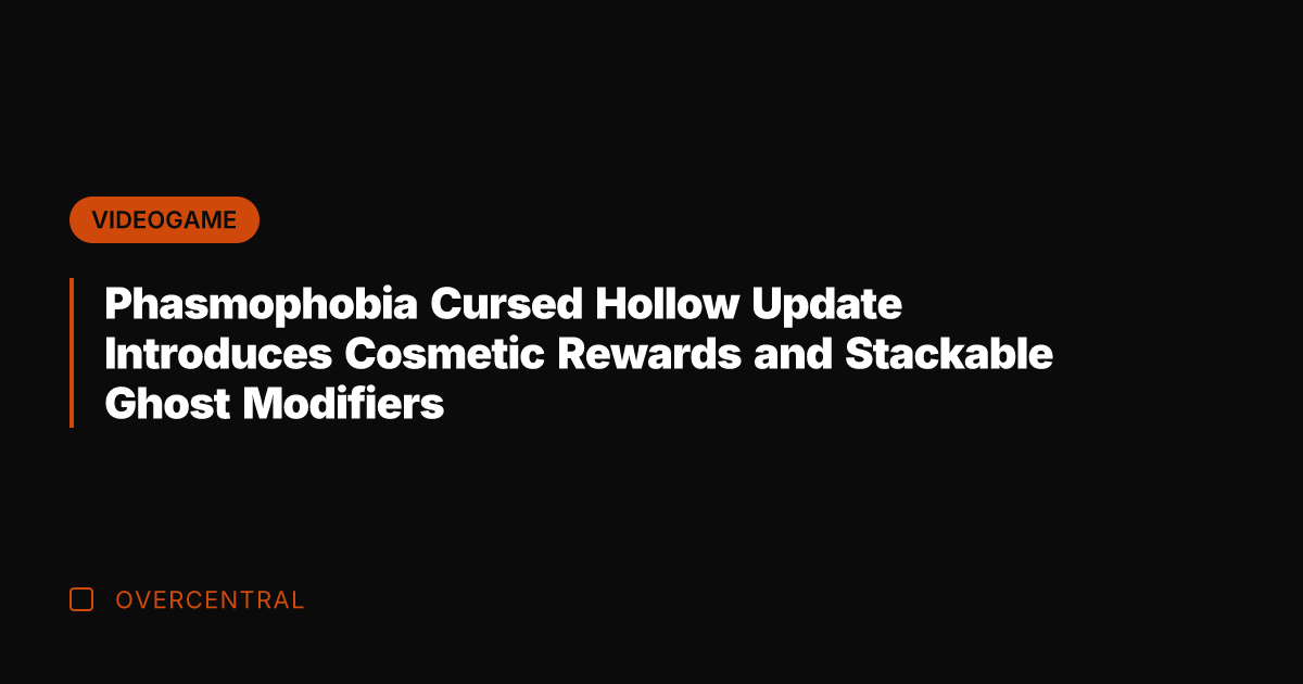 Phasmophobia Cursed Hollow Update Introduces Cosmetic Rewards and Stackable Ghost Modifiers