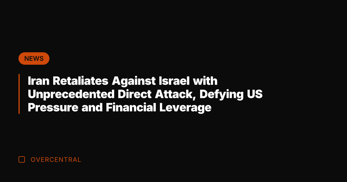Iran Retaliates Against Israel with Unprecedented Direct Attack, Defying US Pressure and