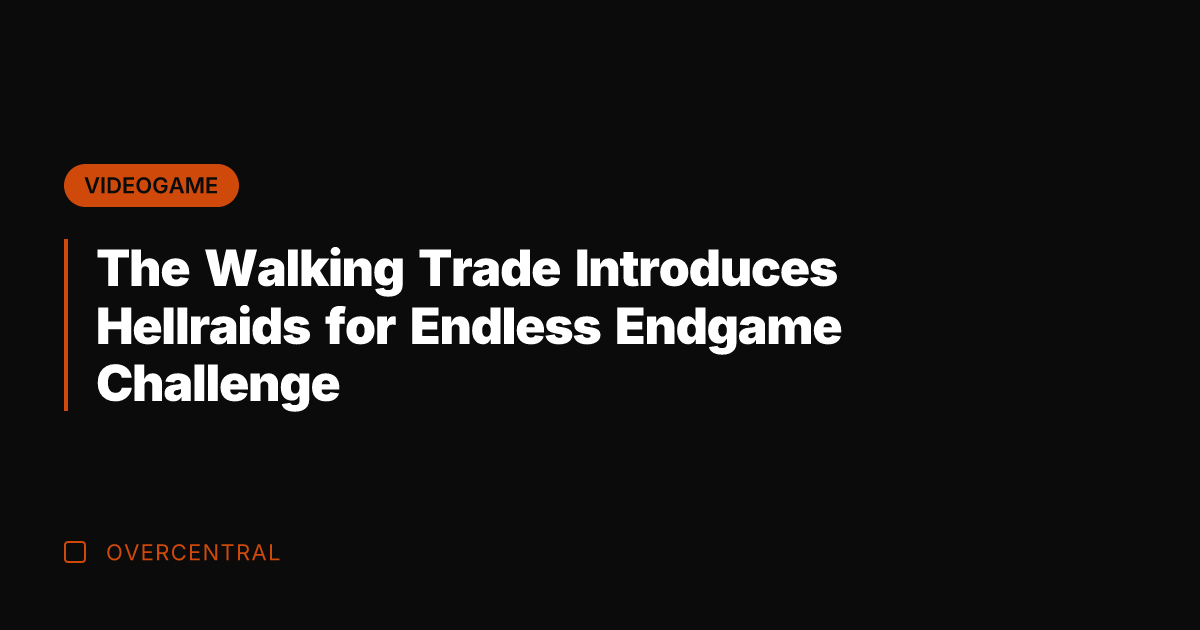The Walking Trade Introduces Hellraids for Endless Endgame Challenge