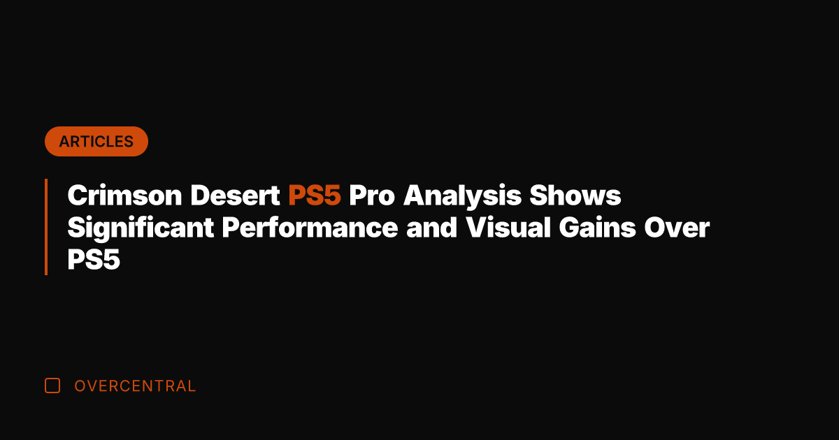 Crimson Desert PS5 Pro Analysis Shows Significant Performance and Visual Gains Over