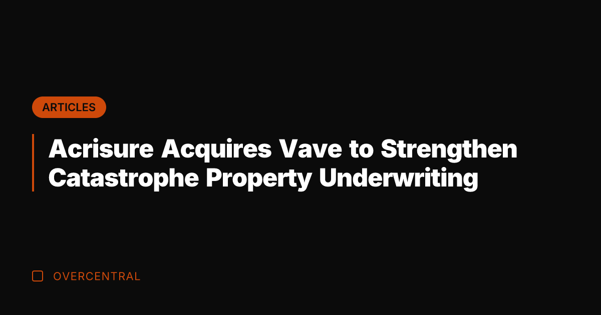 Acrisure Acquires Vave to Strengthen Catastrophe Property Underwriting