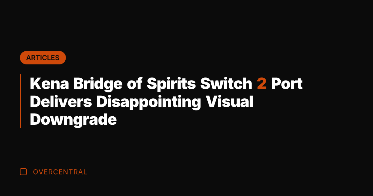 Kena Bridge of Spirits Switch 2 Port Delivers Disappointing Visual Downgrade
