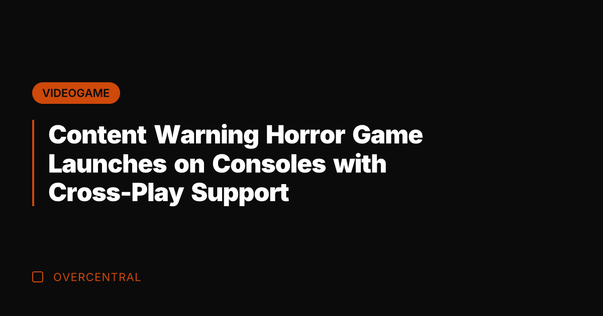 Content Warning Horror Game Launches on Consoles with Cross-Play Support