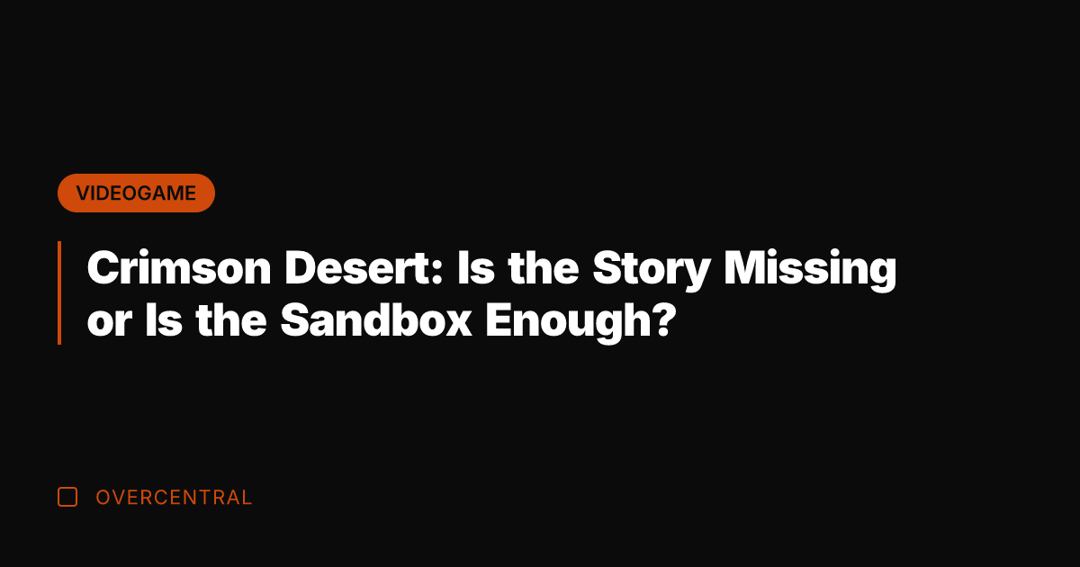 Crimson Desert: Is the Story Missing or Is the Sandbox Enough?