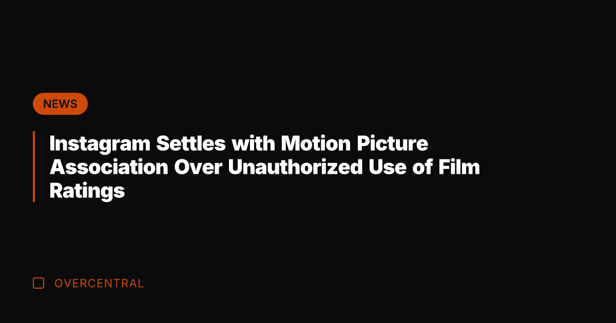 Instagram Settles with Motion Picture Association Over Unauthorized Use of Film Ratings