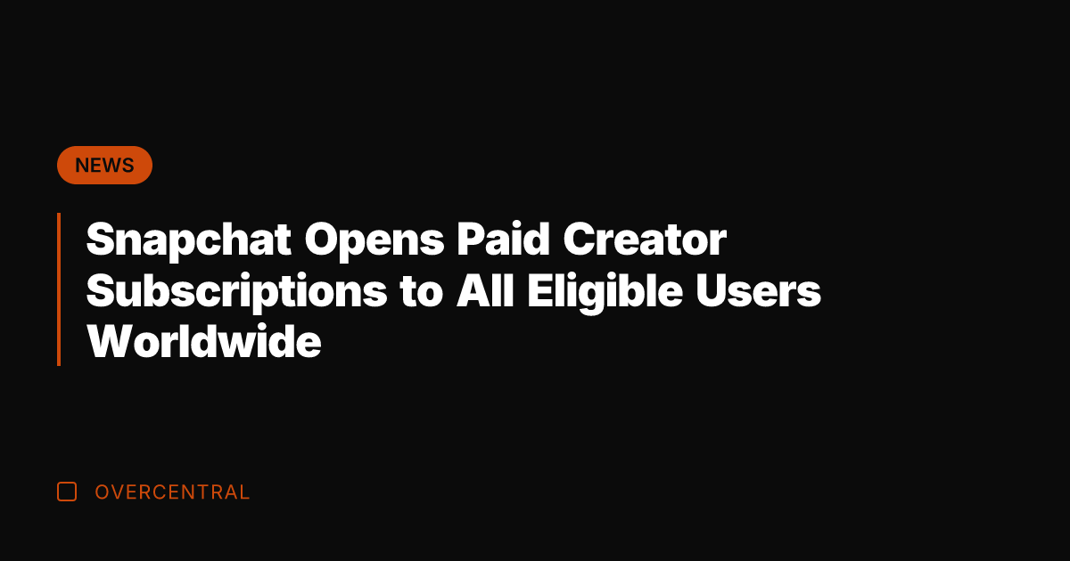 Snapchat Opens Paid Creator Subscriptions to All Eligible Users Worldwide