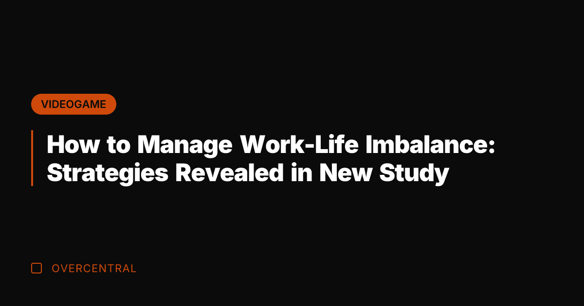 How to Manage Work-Life Imbalance: Strategies Revealed in New Study
