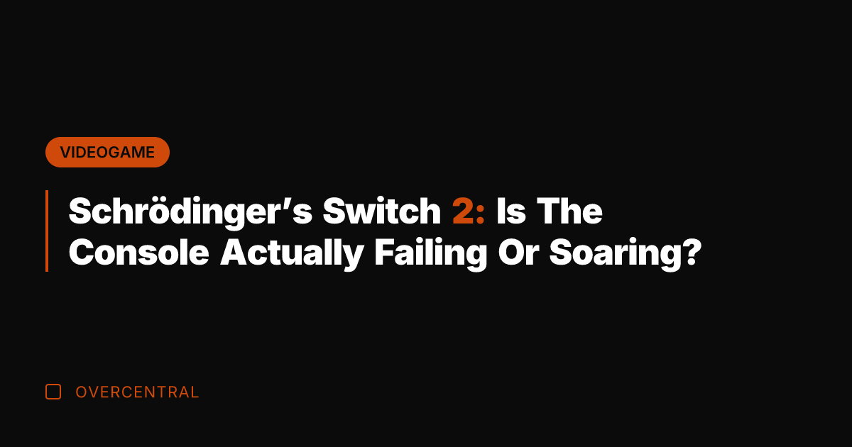 Schrödinger's Switch 2: Is The Console Actually Failing Or Soaring?