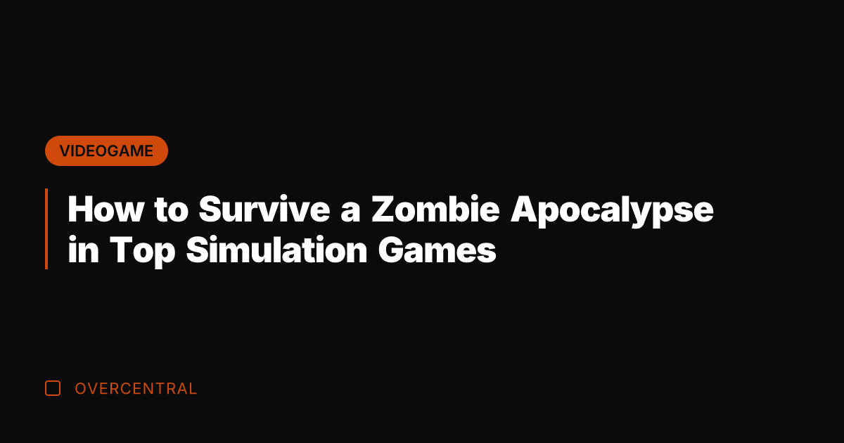 How to Survive a Zombie Apocalypse in Top Simulation Games